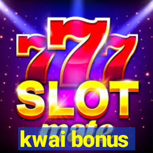 kwai bonus