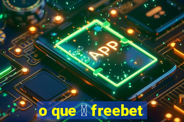 o que 茅 freebet