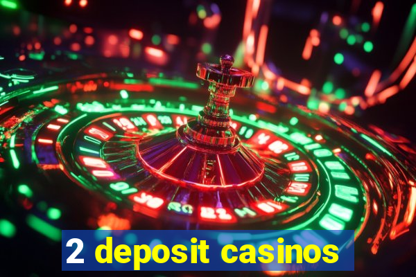 2 deposit casinos