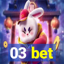 03 bet