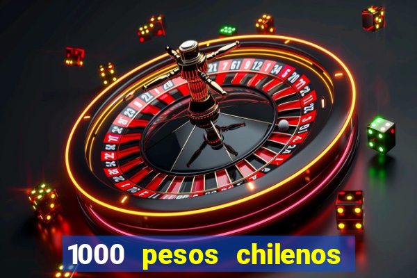 1000 pesos chilenos em reais