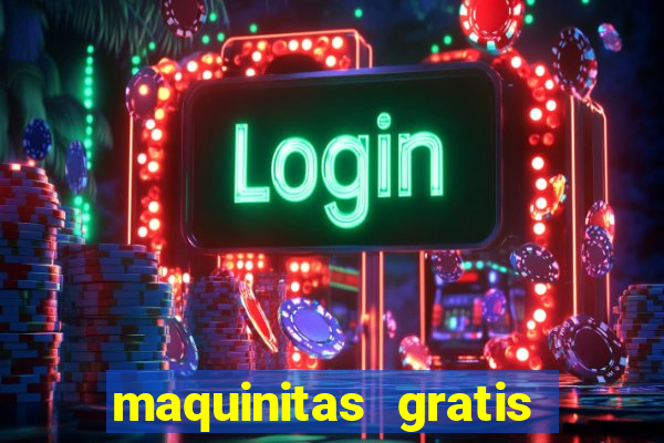 maquinitas gratis de casino