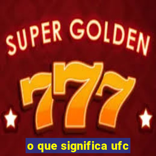 o que significa ufc