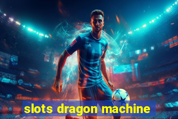 slots dragon machine