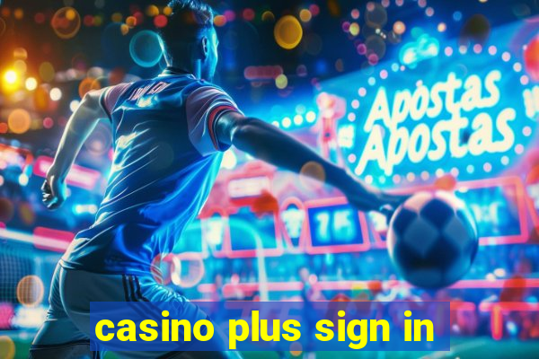 casino plus sign in