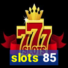 slots 85