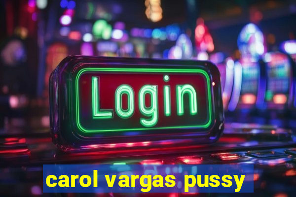 carol vargas pussy