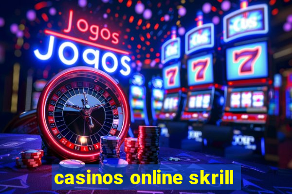 casinos online skrill