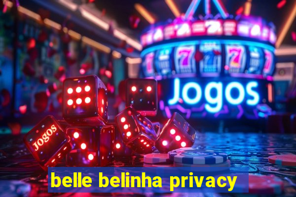 belle belinha privacy