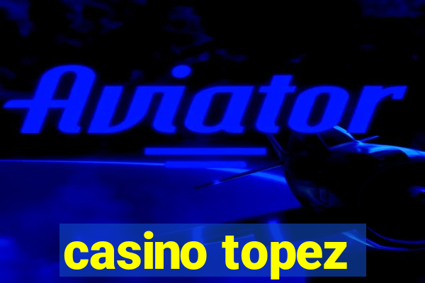 casino topez