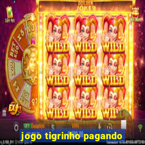 jogo tigrinho pagando