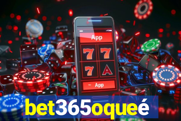 bet365oqueé