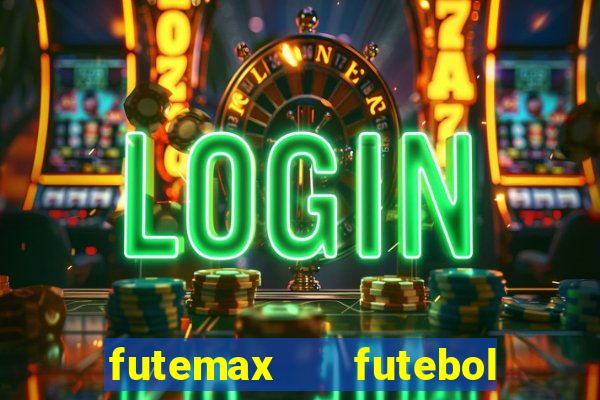 futemax   futebol ao vivo