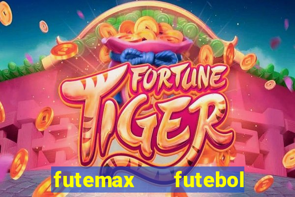 futemax   futebol ao vivo