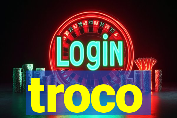 troco