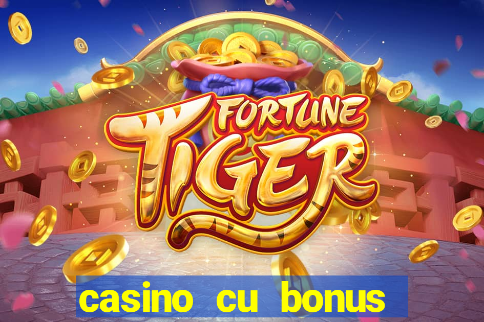 casino cu bonus fara depunere