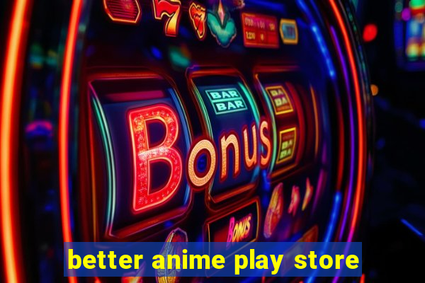 better anime play store