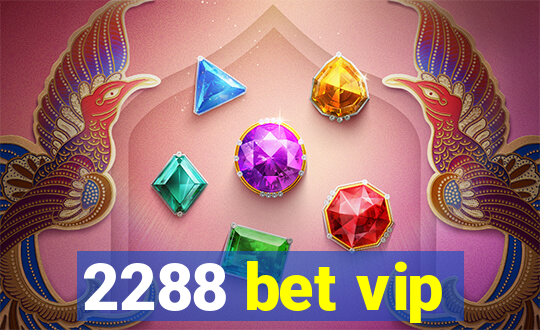 2288 bet vip