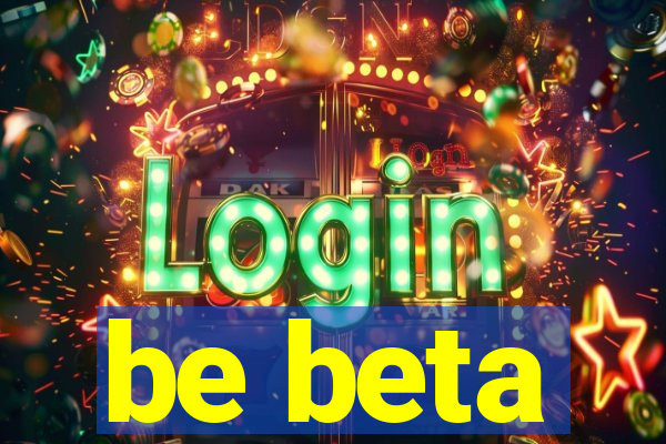 be beta