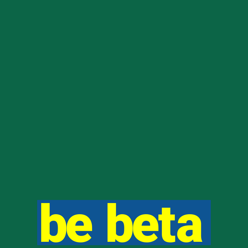 be beta