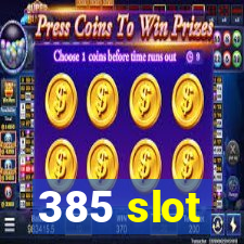 385 slot