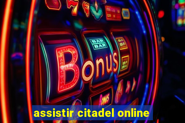 assistir citadel online