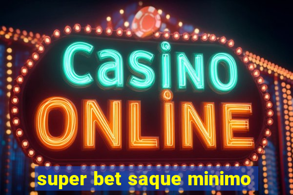 super bet saque minimo