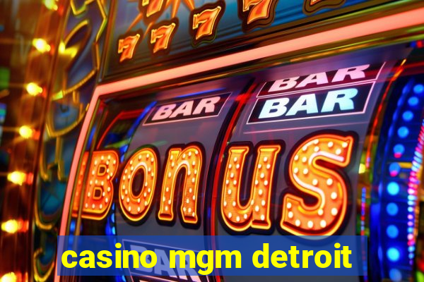 casino mgm detroit