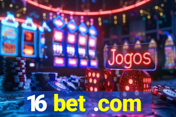 16 bet .com