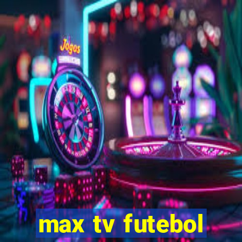 max tv futebol