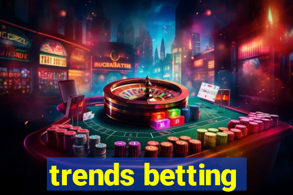 trends betting