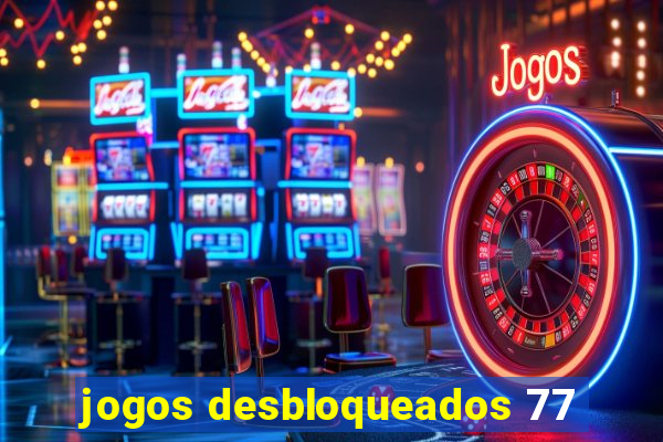 jogos desbloqueados 77