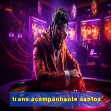 trans acompanhante santos