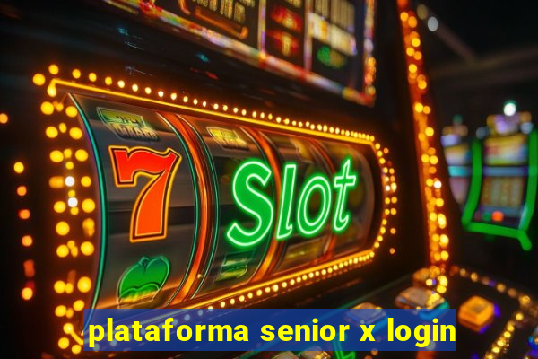 plataforma senior x login