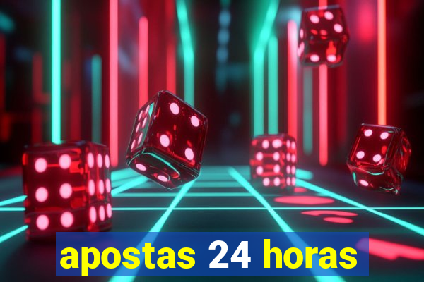 apostas 24 horas