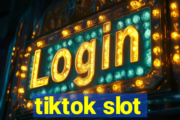 tiktok slot