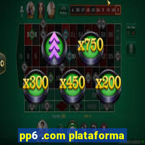 pp6 .com plataforma