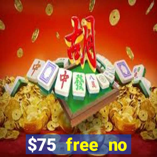 $75 free no deposit casino