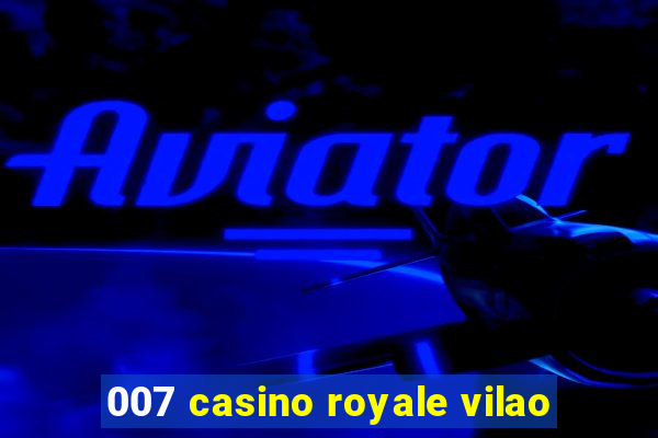 007 casino royale vilao