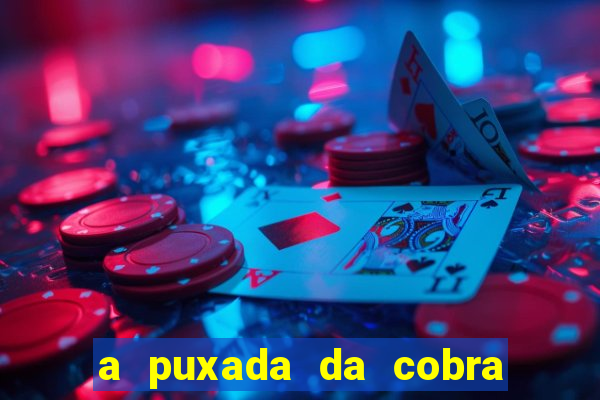 a puxada da cobra no jogo do bicho