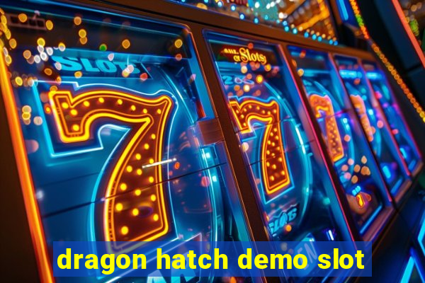 dragon hatch demo slot