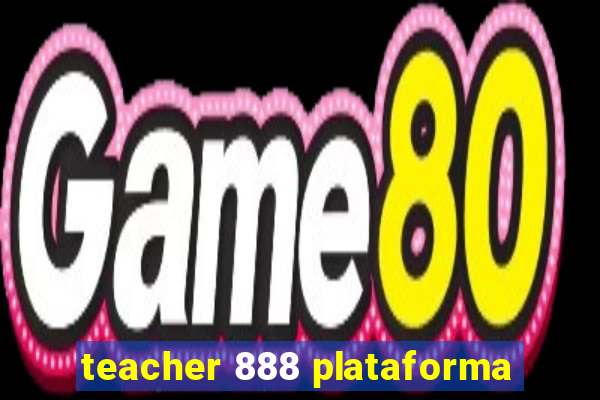 teacher 888 plataforma