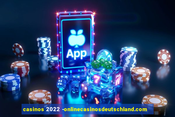 casinos 2022 -onlinecasinosdeutschland.com