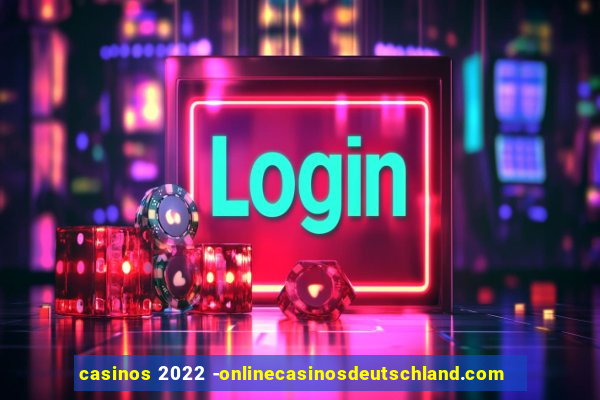 casinos 2022 -onlinecasinosdeutschland.com