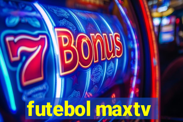 futebol maxtv