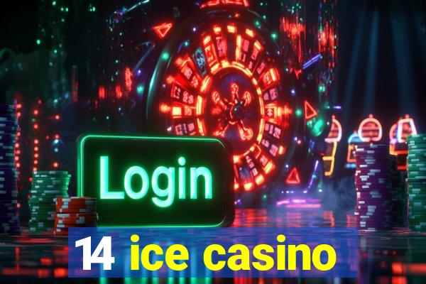 14 ice casino