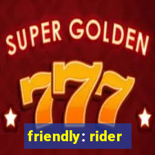 friendly: rider