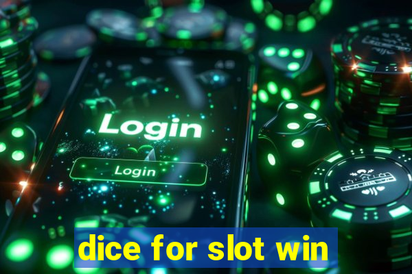 dice for slot win