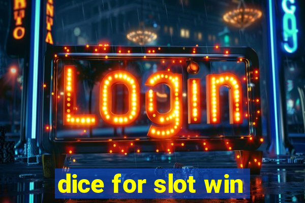 dice for slot win