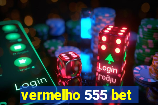 vermelho 555 bet